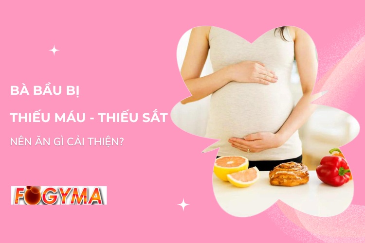 Mẹ bầu bị thiếu máu, thiếu sắt ăn gì tốt nhất?