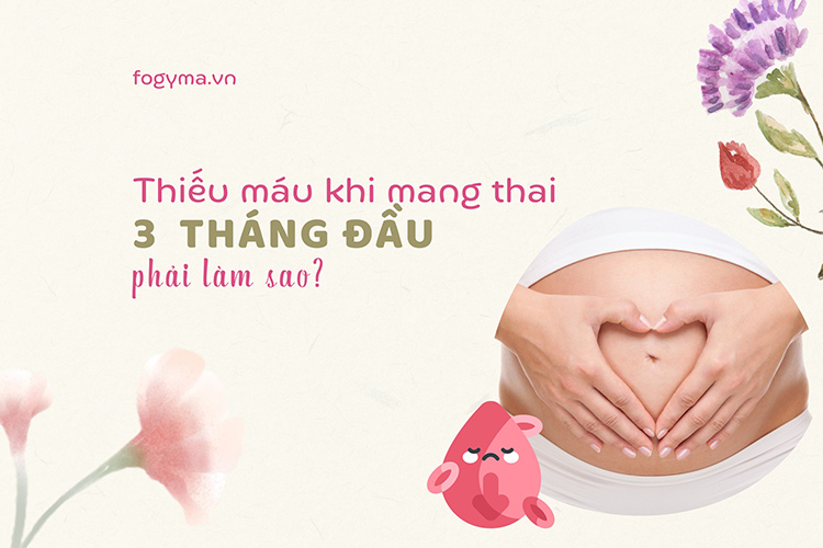 Thiếu máu khi mang thai 3 tháng đầu: làm sao để cải thiện?