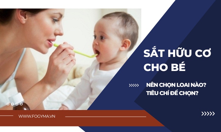 Bổ sung sắt hữu cơ cho bé - Loại nào tốt? Các tiêu chí lựa chọn? 1