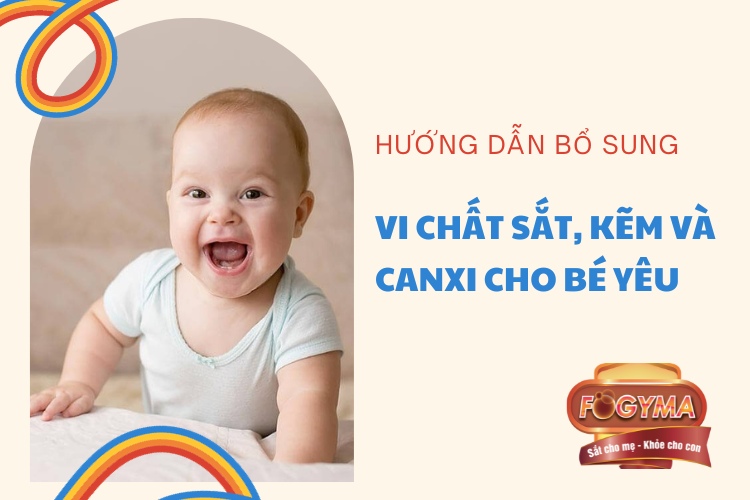 Hướng dẫn cách bổ sung sắt, kẽm, canxi cho bé yêu