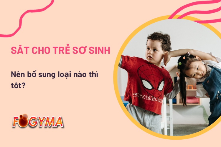 Top 6 loại sắt cho trẻ sơ sinh được nhiều mẹ tin dùng 1