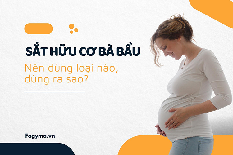 Sắt hữu cơ cho bà bầu: Nên dùng loại nào, dùng ra sao? 1