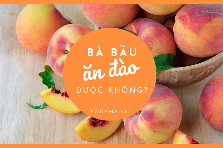 Bà bầu có được ăn đào không? Nếu có thì nên ăn thế nào? 1